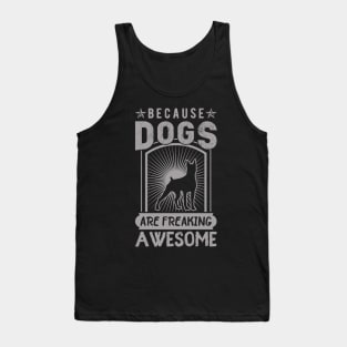 Because Dog are freaking awesome ! Tank Top